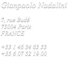 Gianpaolo Nadalini  7, rue Bud 75004 Paris FRANCE  +33 1 46 34 63 53 +33 6 07 52 19 00